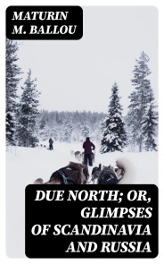Due North; or, Glimpses of Scandinavia and Russia