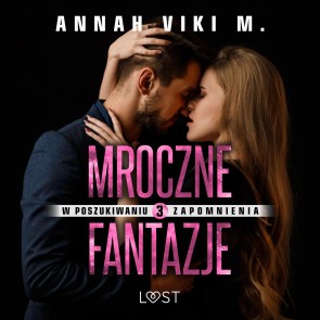 W poszukiwaniu zapomnienia 3: Mroczne fantazje - opowiadanie erotyczne