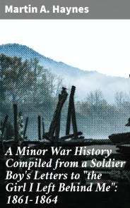 A Minor War History Compiled from a Soldier Boy's Letters to "the Girl I Left Behind Me": 1861-1864