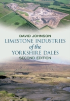 Limestone Industries of the Yorkshire Dales Second Edition