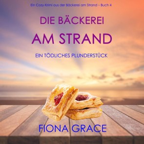 Die Bäckerei am Strand: Ein tödliches Plunderstück (Ein Cozy-Krimi aus der Bäckerei am Strand - Band 4)