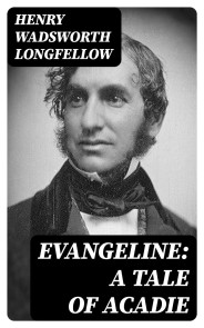 Evangeline: A Tale of Acadie
