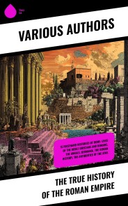 The True History of the Roman Empire