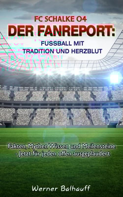 FC Schalke 04 - Die Knappen - Von Tradition und Herzblut für den Fußball