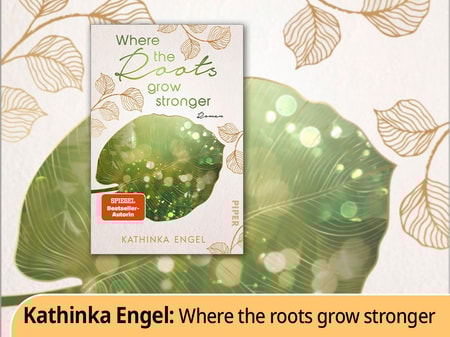 „Where the Roots grow stronger“ von Kathinka Engel