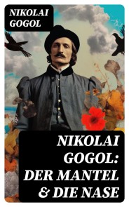Nikolai Gogol:  Der Mantel & Die Nase