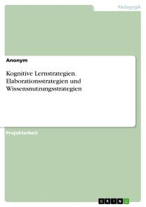 Kognitive Lernstrategien. Elaborationsstrategien und Wissensnutzungsstrategien