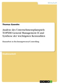Analyse des Unternehmensplanspiels TOPSIM General Management II und Synthese der wichtigsten Kennzahlen