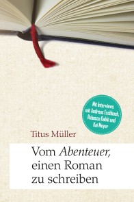 Vom Abenteuer, einen Roman zu schreiben