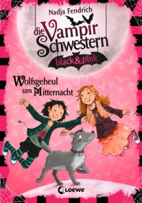Die Vampirschwestern black & pink (Band 4) - Wolfsgeheul um Mitternacht
