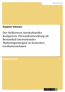 Der Stellenwert interkultureller Kompetenz. Personalentwicklung als Bestandteil internationaler Marketingstrategien in deutschen Großunternehmen