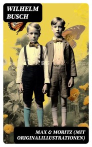 Max & Moritz (Mit Originalillustrationen)