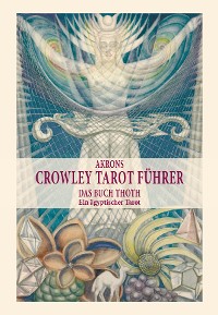 Akrons Crowley Tarot Führer Band 2