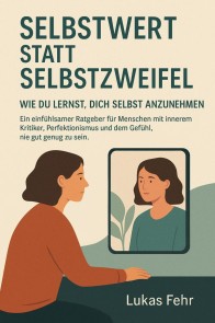 Selbstwert statt Selbstzweifel - Wie du lernst, dich selbst anzunehmen