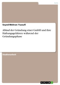Ablauf der Gründung einer GmbH und ihre Haftungsgefahren während der Gründungsphase
