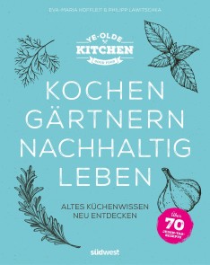 Ye Olde Kitchen - Kochen, gärtnern, nachhaltig leben
