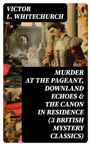 MURDER AT THE PAGEANT, DOWNLAND ECHOES & THE CANON IN RESIDENCE (3 British Mystery Classics)