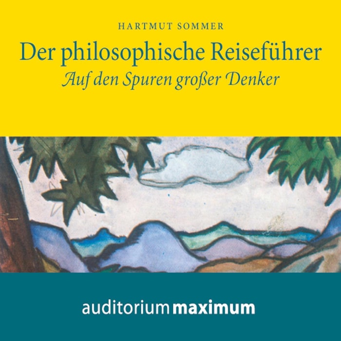 Der Philosophische Reiseführer - Auf den Spuren großer Denker (Ungekürzt)