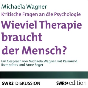 Wieviel Therapie braucht der Mensch? (Kritische Fragen an die Psychologie)