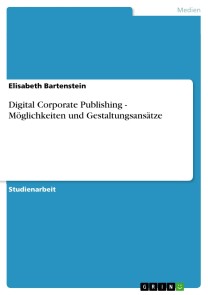 Digital Corporate Publishing - Möglichkeiten und Gestaltungsansätze