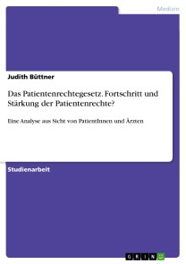 Das Patientenrechtegesetz. Fortschritt und Stärkung der Patientenrechte?
