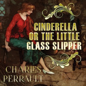 Cinderella, or the Little Glass Slipper