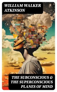 THE SUBCONSCIOUS & THE SUPERCONSCIOUS PLANES OF MIND