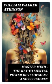 MASTER MIND - The Key To Mental Power Development And Efficiency
