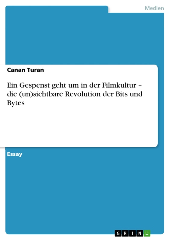 Ein Gespenst geht um in der Filmkultur - die (un)sichtbare Revolution der Bits und Bytes