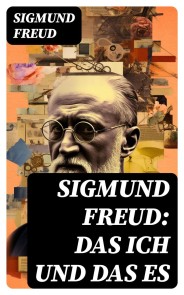 Sigmund Freud: Das Ich und das Es