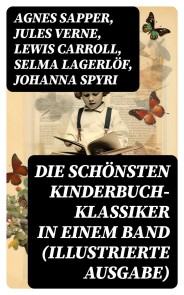 Die schönsten Kinderbuch-Klassiker in einem Band (Illustrierte Ausgabe)