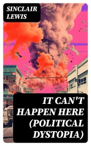 IT CAN'T HAPPEN HERE (Political Dystopia)