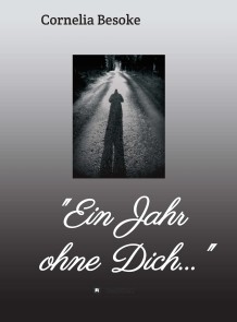 "Ein Jahr ohne Dich..."