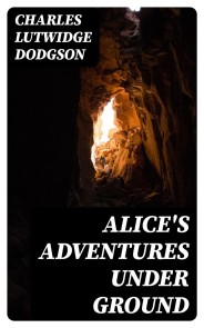Alice's Adventures Under Ground
