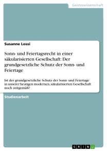 Sonn- und Feiertagsrecht in einer säkularisierten Gesellschaft: Der grundgesetzliche Schutz der Sonn- und Feiertage