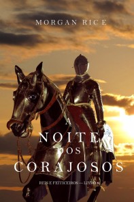 A Noite dos Corajosos (Reis e Feiticeiros-Livro n 6)
