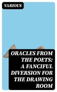 Oracles from the Poets: A Fanciful Diversion for the Drawing Room