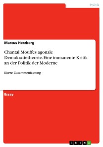 Chantal Mouffes agonale Demokratietheorie. Eine immanente Kritik an der Politik der Moderne
