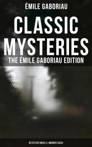 Classic Mysteries - The Émile Gaboriau Edition (Detective Novels & Murder Cases)