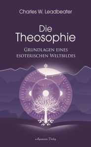 Die Theosophie - Grundlagen eines esoterischen Weltbildes