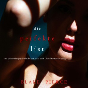 Die Perfekte List (Ein spannender Psychothriller mit Jessie Hunt-Band Fünfundzwanzig)