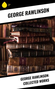 George Rawlinson: Collected Works