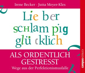 Lieber schlampig glücklich als ordentlich gestresst