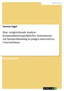Eine vergleichende Analyse kommunikationspolitischer Instrumente zur Kundenbindung in jungen innovativen Unternehmen