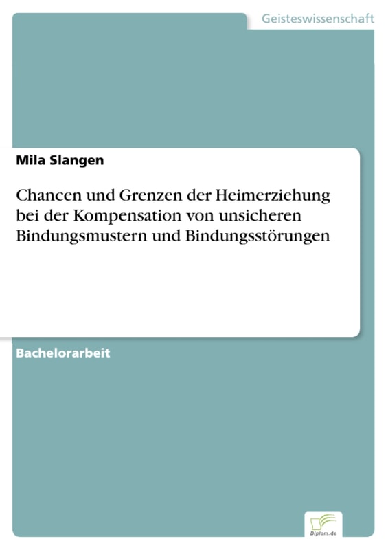 Chancen und Grenzen der Heimerziehung bei der Kompensation von unsicheren Bindungsmustern und  Bindungsstörungen