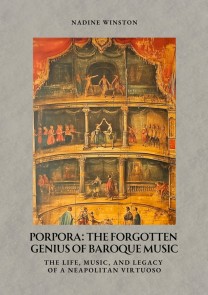 Porpora:  The Forgotten  Genius of Baroque Music