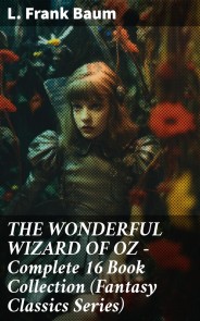 THE WONDERFUL WIZARD OF OZ - Complete 16 Book Collection (Fantasy Classics Series)