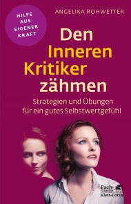 Den Inneren Kritiker zähmen (Fachratgeber Klett-Cotta, Bd.)