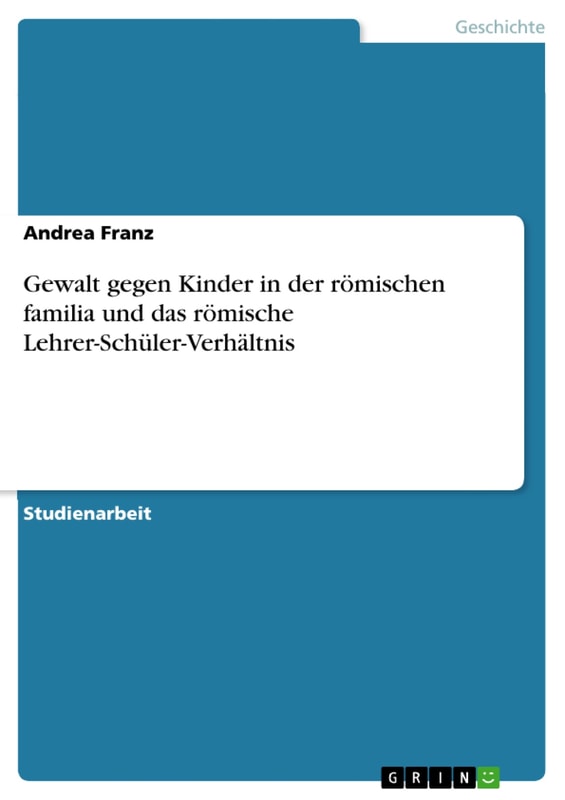 Gewalt gegen Kinder in der römischen familia und das römische Lehrer-Schüler-Verhältnis
