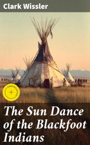 The Sun Dance of the Blackfoot Indians